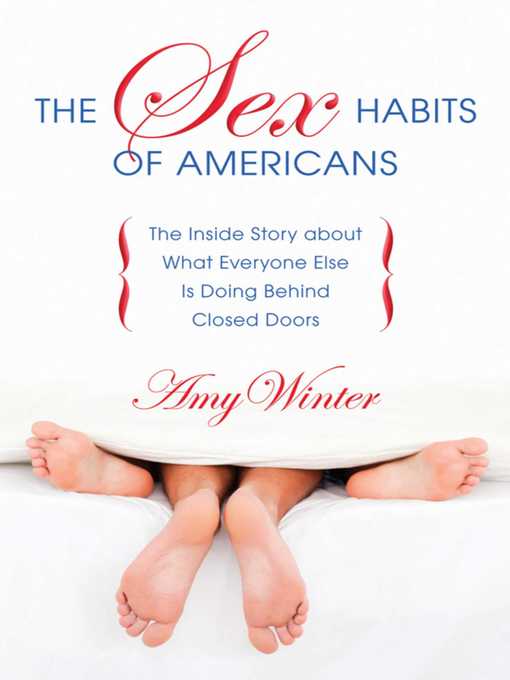 Title details for The Sex Habits of Americans: the Inside Story about What Everyone Else Is Doing Behind Closed Doors by Amy Winter - Wait list